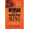 KNYGA Kate Moore Woman They Could Not Silence, one woman, her incredible fight for freedom, and the men who tried to make her disappear