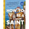 KNYGA Kate Sidley How to Be a Saint, An Extremely Weird and Mildly Sacrilegious History of The Catholic Church's Biggest Names