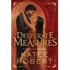 KNYGA Katee Robert Desperate Measures, A Dark Enemies to Lovers Romance Based on a Classic Tale