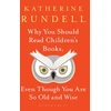 KNYGA Katherine Rundell Rundell Katherine Why You Should Read Children's Books, Even Though You Are So Old and Wise