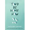 KNYGA Kathleen Glasgow You'd Be Home Now