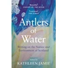KNYGA Kathleen Jamie Antlers of Vanduo, Writing on the Nature and Environment of Scotland