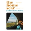KNYGA Kathleen Macmahon Home Scar, From the Women’s Prize-longlisted author of Nothing But Mėlyna Sky
