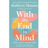 KNYGA Kathryn Mannix Mannix Kathryn With the End in Mind: How to Live and Die Well