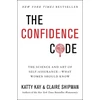 KNYGA Katty Kay Kay, Katty; Shipman, Claire Confidence Code: The Science and Art of Self-Assurance---What Women Should Know