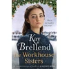 KNYGA Kay Brellend Workhouse Sisters, The absolutely gripping and heartbreaking story of one woman's journey to save her family
