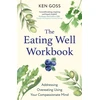 KNYGA Kenneth Goss Eating Well Workbook, Addressing Overeating Using Your Compassionate Mind