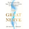 KNYGA Kevin Tracey Great Nerve, The New Science of the Vagus Nerve and How to Harness Its Reflexes