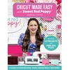 KNYGA Kimberly Coffin Cricut® Made Easy with Sweet Raudona Poppy®, A Guide to Your Machine, Tools, Design Space® and More!