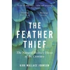 KNYGA Kirk Wallace Johnson Johnson Kirk Wallace Feather Thief: The Natural History Heist of the Century