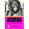 KNYGA Kris Needs George Clinton & the Cosmic Odyssey of the P-Funk Empire
