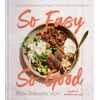 KNYGA Kylie Sakaida So Easy So Good, Delicious Recipes and Expert Tips for Balanced Eating (A Cookbook)