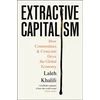 KNYGA Laleh Khalili Khalili Laleh Extractive Capitalism: How Commodities and Cronyism Drive the Global Economy