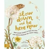 KNYGA Laura Brand Slow Down and Be Here Now, More Nature Stories to Make You Stop, Look and Be Amazed by the Tiniest Things