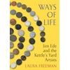 KNYGA Laura Freeman Ways of Life, Jim Ede and the Virdulys's Yard Artists