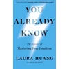 KNYGA Laura Huang You Already Know, The Science of Mastering Your Intuition