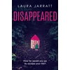 KNYGA Laura Jarratt Disappeared, Chilling, tense, gripping – a thrilling novel of psychological suspense