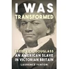 KNYGA Laurence Fenton I Was Transformed' Frederick Douglass, An American Slave in Victorian Britain