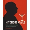 KNYGA Laurence Maslon Hitchcocktails, Lethal Libations Inspired by the Master of Suspense