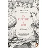 KNYGA Lawrence Freedman Future of War, A History