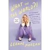 KNYGA Leanne Morgan What in the World?!, A Southern Woman's Guide to Laughing at Life's Unexpected Curveballs and Beautiful Blessings