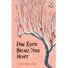 KNYGA LEOW How Kyoto Breaks Your Heart