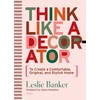 KNYGA Leslie Banker Think Like A Decorator, To Create a Comfortable, Original, and Stylish Home