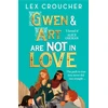 KNYGA Lex Croucher Croucher Lex Gwen and Art Are Not in Love: Winner of the YA Book Prize and Books Are My Bag Readers' Award for YA