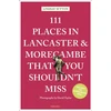 KNYGA Lindsay Sutton 111 Places in Lancaster and Morecambe That You Shouldn't Miss