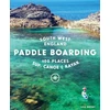 KNYGA Lisa Drewe Paddle Boarding South West England, 100 places to SUP, canoe, and kayak in Cornwall, Devon, Dorset, Somerset, Wiltshire and Bristol