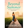 KNYGA Lisa Wingate Beyond Summer, A touching and heartwarming novel from the bestselling author of Before We Were Yours