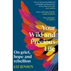 KNYGA Liz Jensen Your Wild and Precious Life, On grief, hope and rebellion
