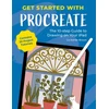 KNYGA Liz Kohler Brown Get Started with Procreate, The 10-Step Guide to Drawing on Your iPad: Contains 20 Project Tutorials