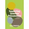 KNYGA Lola Phoenix Supporting Someone Polyamorous, FAQs About Non-Monogamy and Allyship for Family, Friends and Loved Ones