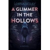 KNYGA Lorna Selley Glimmer in the Hollows, A, A Novel