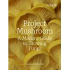 KNYGA Lorraine Mary Caley Project Mushroom, A Modern Guide to Growing Fungi