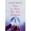 KNYGA Louise Beech This is How We Are Human