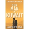 KNYGA Louise Burfitt Dons Our Man In Kuwait, A tense historical spy thriller based on true events behind 1960s Cold War espionage in the Middle East