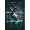 KNYGA Lucy Adlington Dressmakers of Auschwitz, The True Story of the Women Who Sewed to Survive