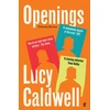 KNYGA Lucy Caldwell Openings, 'A stunning collection.' TESSA HADLEY