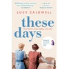 KNYGA Lucy Caldwell These Days, 'A gem of a novel, I adored it.' MARIAN KEYES