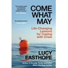 KNYGA Lucy Easthope Come What May, Life-Changing Lessons for Coping with Crisis from the UK's leading emergency planner and bestselling author - as heard on Desert Island Discs