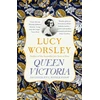 KNYGA Worsley Lucy Queen Victoria: The authoritative biography of Victoria as daughter, wife, mother, widow, by beloved historian Lucy Worsley OBE