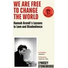 KNYGA Lyndsey Stonebridge We Are Free to Change the World, Hannah Arendt’s Lessons in Love and Disobedience