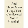 KNYGA Lynn Xu And Those Ashen Heaps That Cantilevered Vase of Moonlight