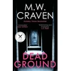 KNYGA M W Craven Dead Ground, The Sunday Times bestselling thriller