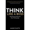 KNYGA Maggie Colette Think Like a Boss, Stop Playing Small and Start Thinking Big