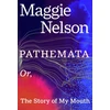KNYGA Maggie Nelson Nelson Maggie Pathemata: Or, The Story of My Mouth