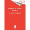 KNYGA Maira Kalman Kalman Maira Women Holding Things