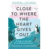 KNYGA Malcolm Alexander Close to Where the Heart Gives Out, A Year in the Life of an Orkney Doctor